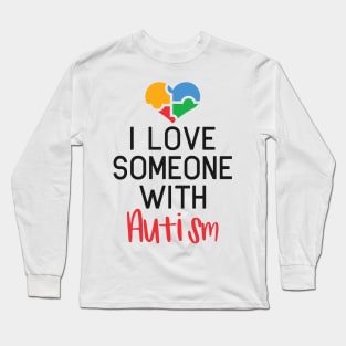 I Love Someone with Autism, Autism Awareness Amazing Cute Funny Colorful Motivational Inspirational Gift Idea for Autistic Long Sleeve T-Shirt